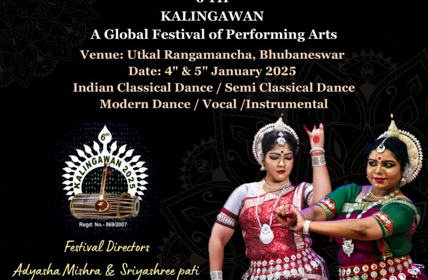 6th Kalingawan Global Festival of Performing Arts to be held in Bhubaneswar.4th to 5th January. 200 to 300 artists from international level will participate in this program.